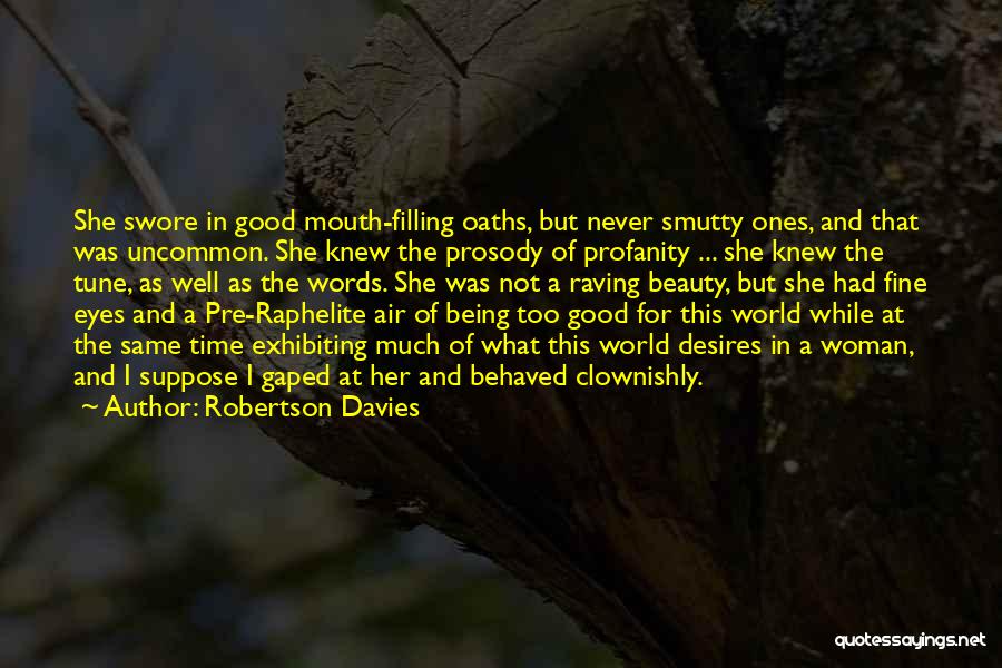 Being Too Good For Her Quotes By Robertson Davies