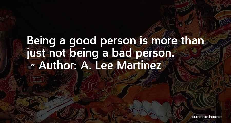 Being Too Good Is Bad Quotes By A. Lee Martinez