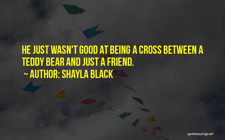 Being Too Good Of A Friend Quotes By Shayla Black