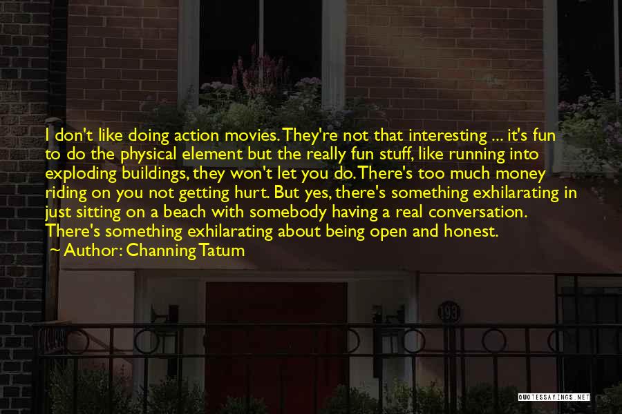 Being Too Honest Quotes By Channing Tatum