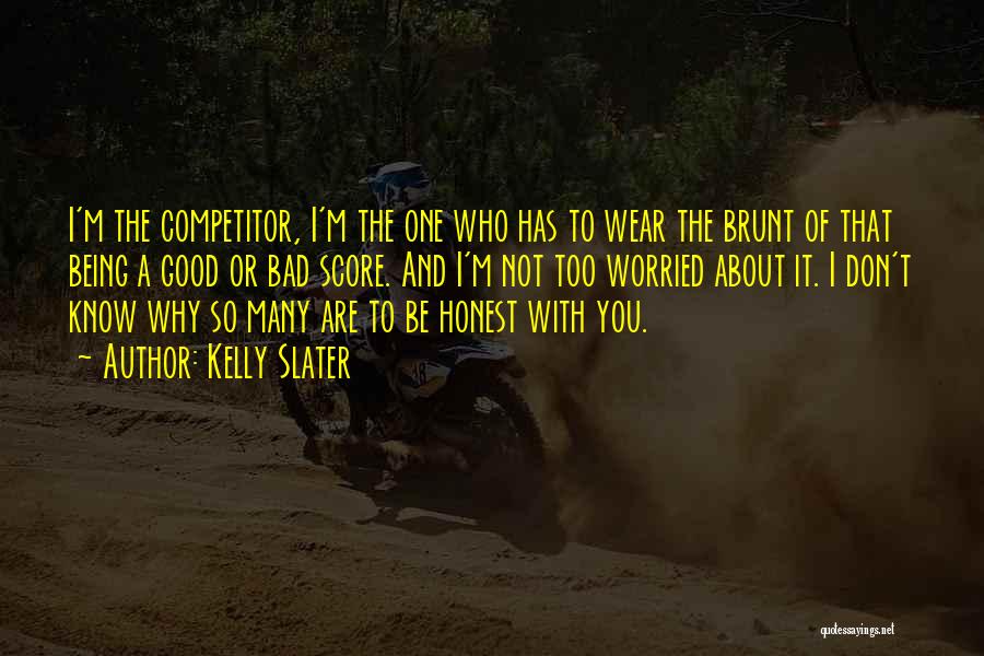 Being Too Honest Quotes By Kelly Slater