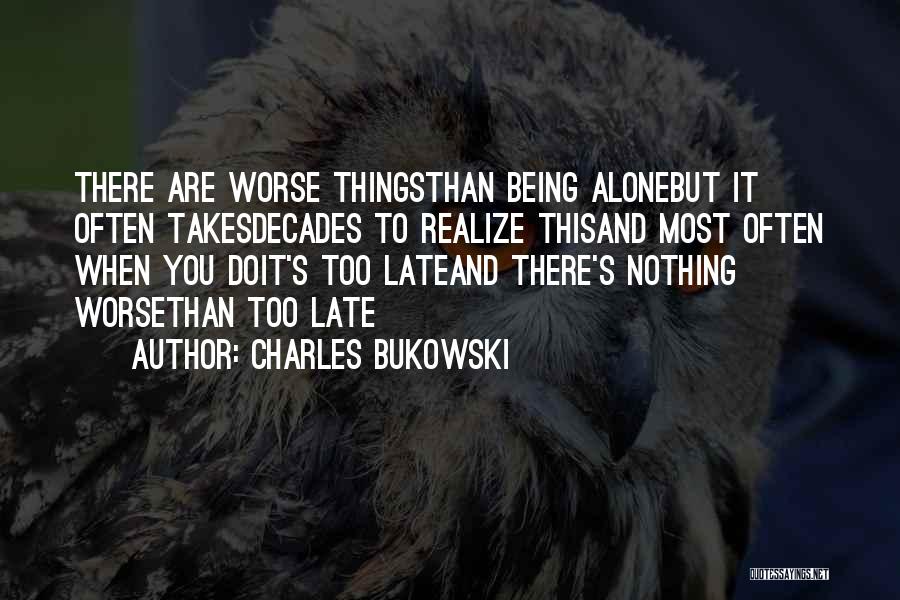 Being Too Late For Someone Quotes By Charles Bukowski