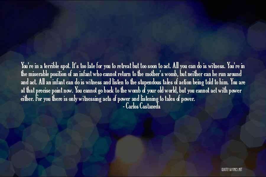 Being Too Late Quotes By Carlos Castaneda Being Too Late Quotes By Carlos Castaneda