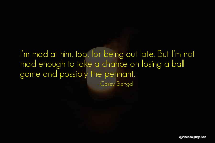 Being Too Late Quotes By Casey Stengel