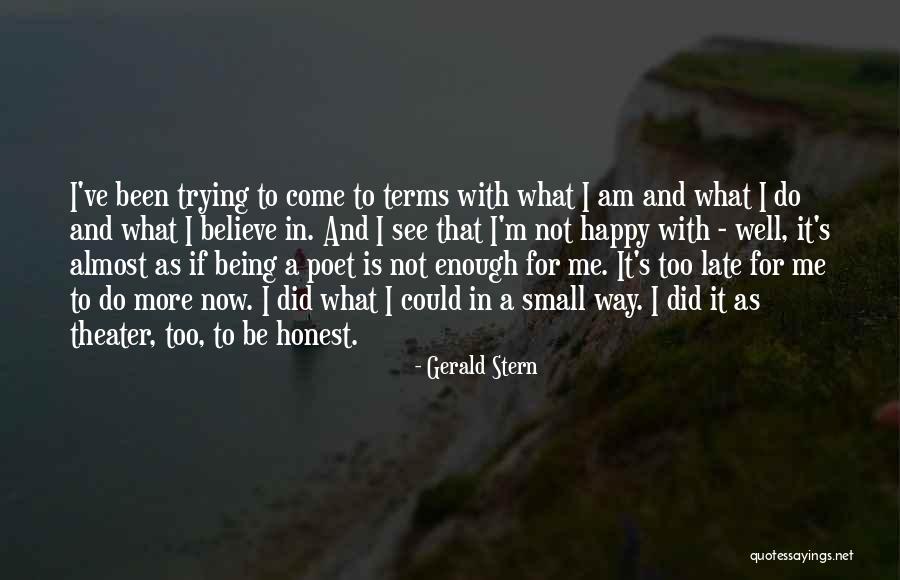 Being Too Late Quotes By Gerald Stern Being Too Late Quotes By Gerald Stern