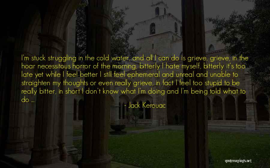 Being Too Late Quotes By Jack Kerouac