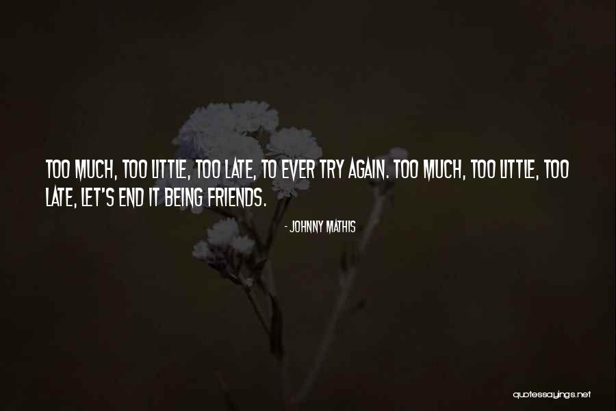 Being Too Late Quotes By Johnny Mathis