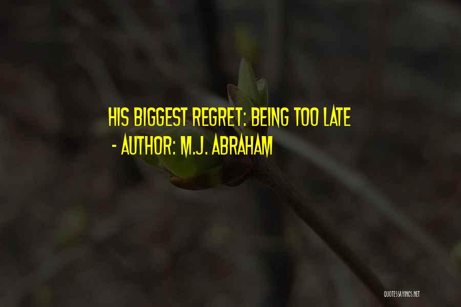 Being Too Late Quotes By M.J. Abraham