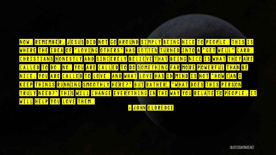 Being Too Nice Of A Person Quotes By John Eldredge Being Too Nice Of A Person Quotes By John Eldredge
