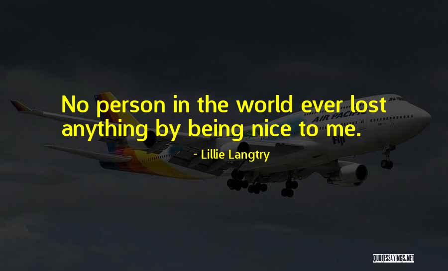 Being Too Nice Of A Person Quotes By Lillie Langtry Being Too Nice Of A Person Quotes By Lillie Langtry