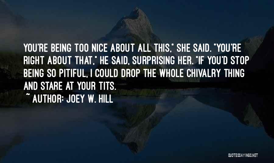 Being Too Nice Quotes By Joey W. Hill