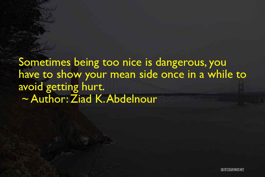 Being Too Nice Quotes By Ziad K. Abdelnour