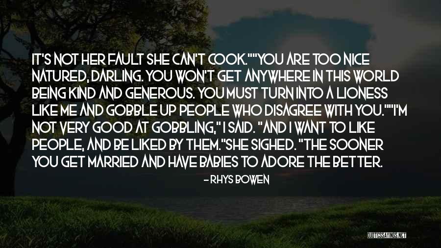 Being Too Nice To People Quotes By Rhys Bowen Being Too Nice To People Quotes By Rhys Bowen