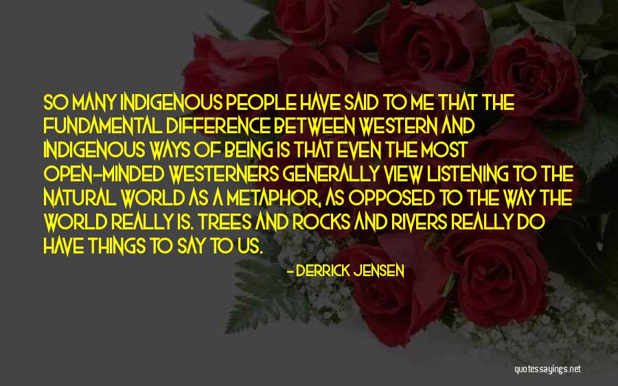 Being Too Open Minded Quotes By Derrick Jensen Being Too Open Minded Quotes By Derrick Jensen