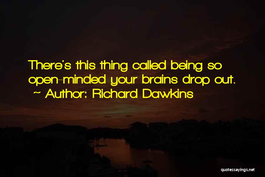 Being Too Open Minded Quotes By Richard Dawkins