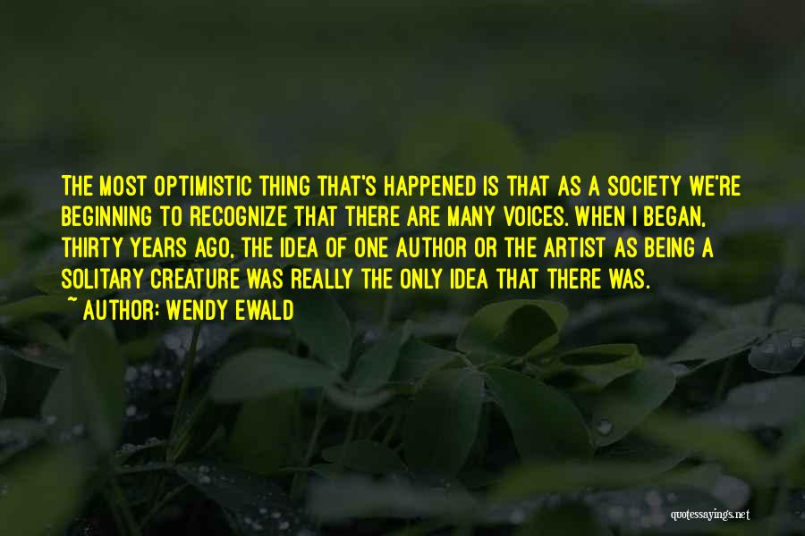 Being Too Optimistic Quotes By Wendy Ewald