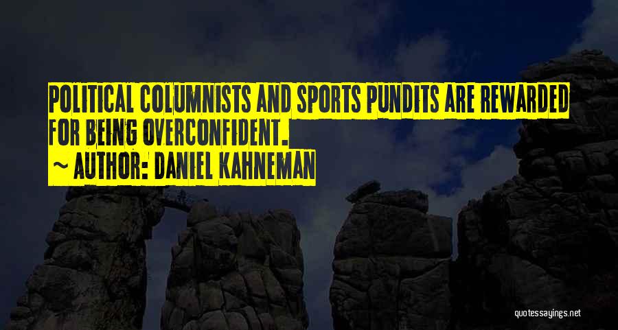 Being Too Overconfident Quotes By Daniel Kahneman