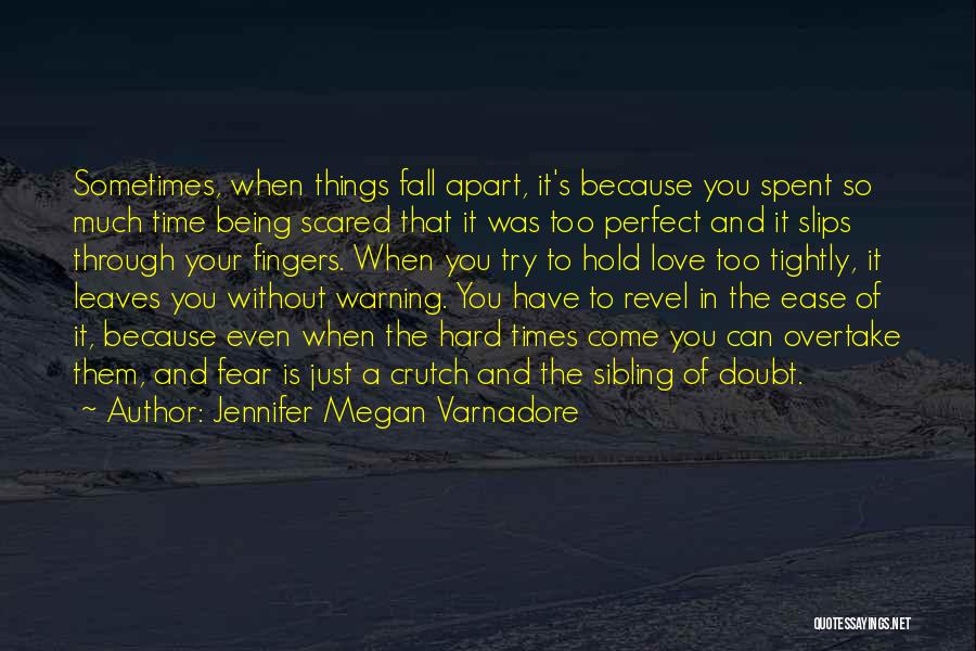 Being Too Scared To Love Quotes By Jennifer Megan Varnadore