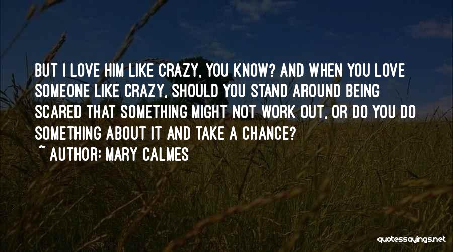 Being Too Scared To Love Quotes By Mary Calmes