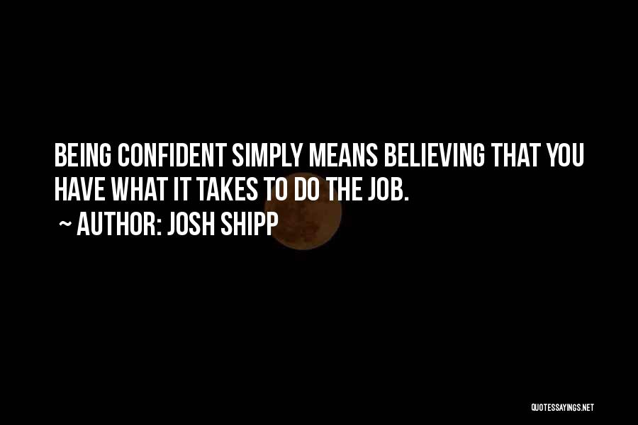 Being Too Self Confident Quotes By Josh Shipp