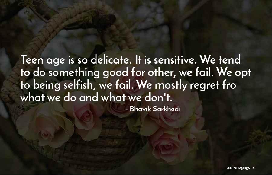 Being Too Sensitive Quotes By Bhavik Sarkhedi Being Too Sensitive Quotes By Bhavik Sarkhedi