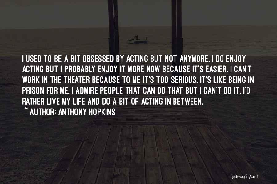 Being Too Serious Quotes By Anthony Hopkins