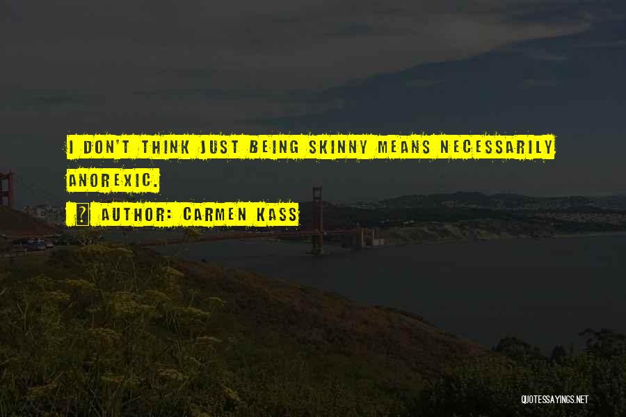 Being Too Skinny Quotes By Carmen Kass