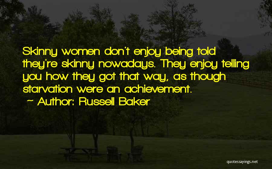 Being Too Skinny Quotes By Russell Baker