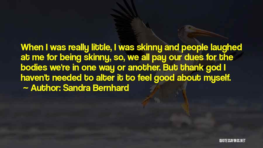 Being Too Skinny Quotes By Sandra Bernhard