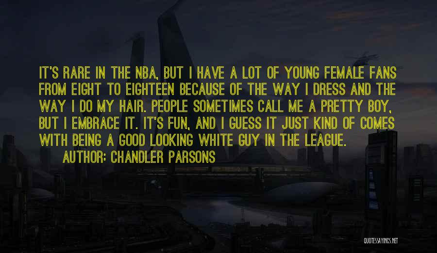 Being Too Young For A Guy Quotes By Chandler Parsons