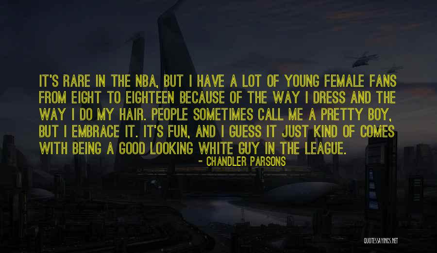 Being Too Young For A Guy Quotes By Chandler Parsons Being Too Young For A Guy Quotes By Chandler Parsons