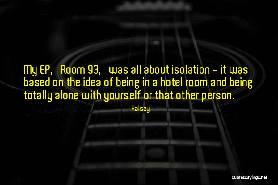 Being Totally Alone Quotes By Halsey Being Totally Alone Quotes By Halsey