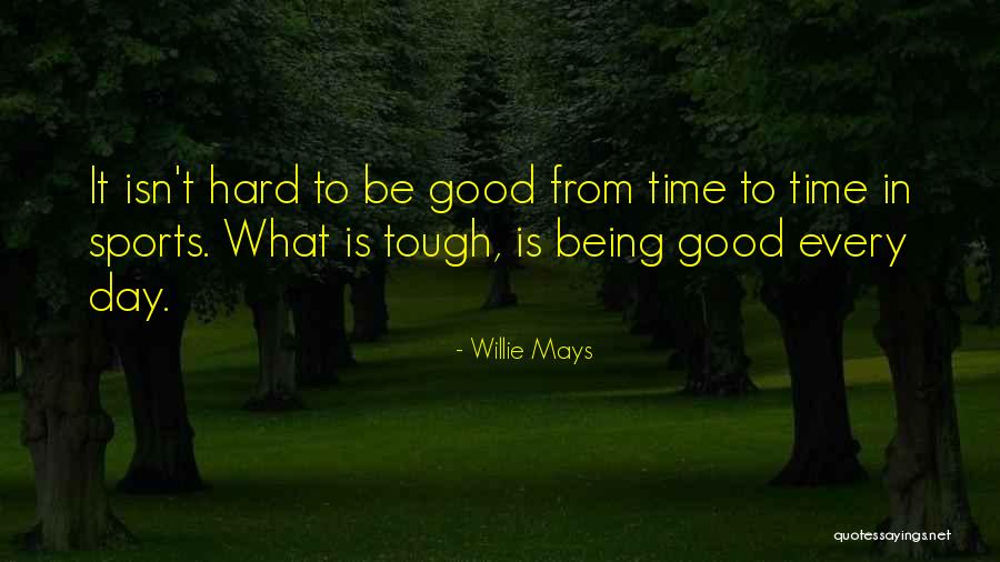 Being Tough In Sports Quotes By Willie Mays