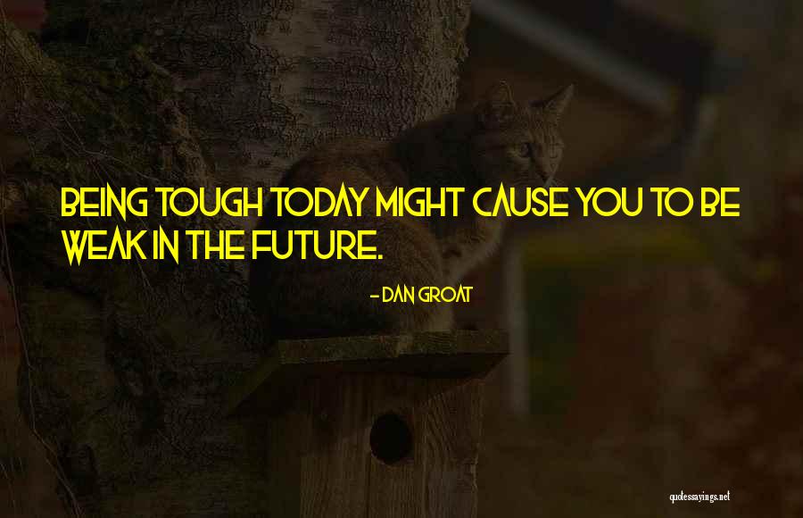 Being Tough On The Outside Quotes By Dan Groat