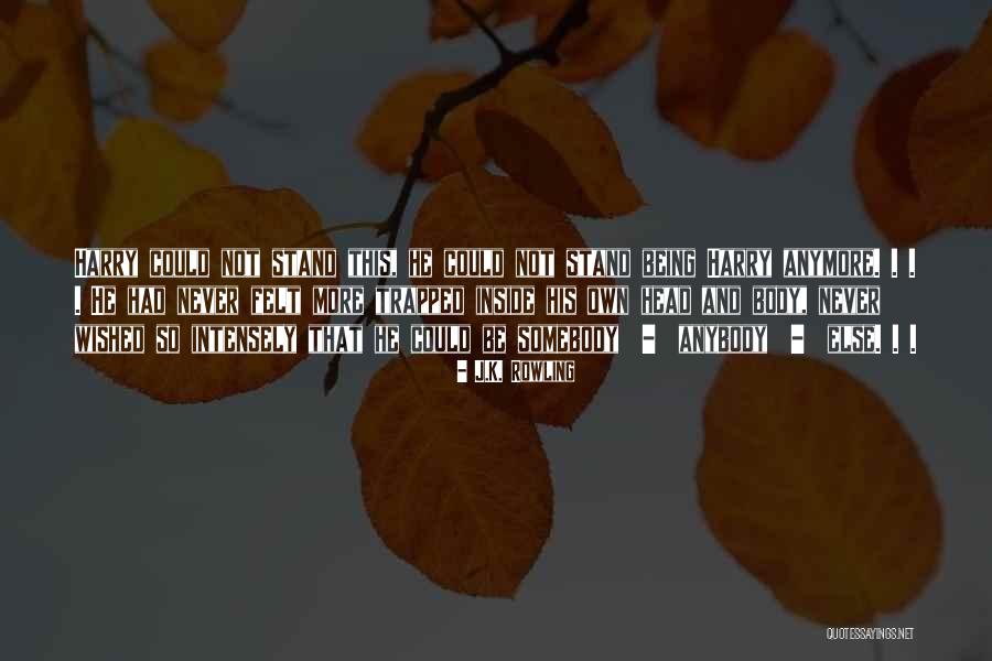 Being Trapped Inside Yourself Quotes By J.K. Rowling Being Trapped Inside Yourself Quotes By J.K. Rowling
