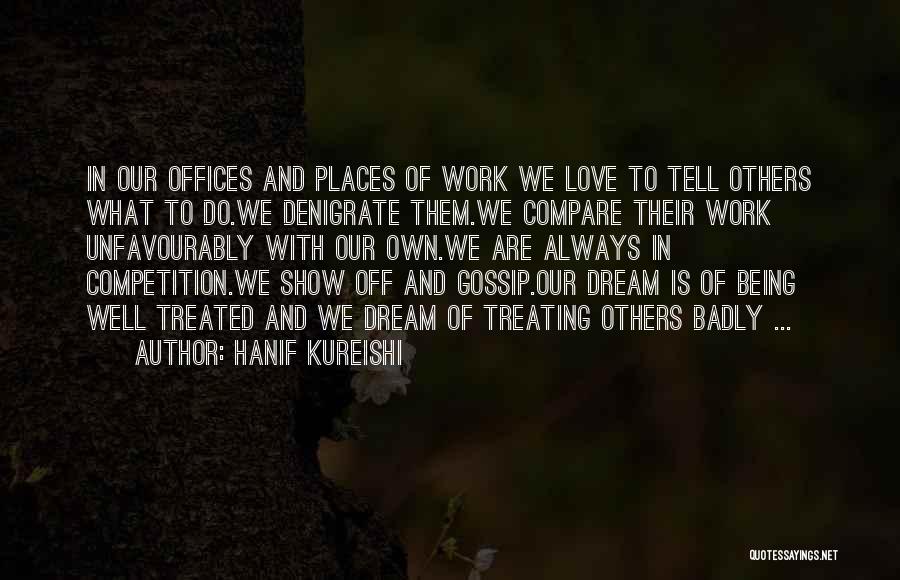 Being Treated Badly By Others Quotes By Hanif Kureishi