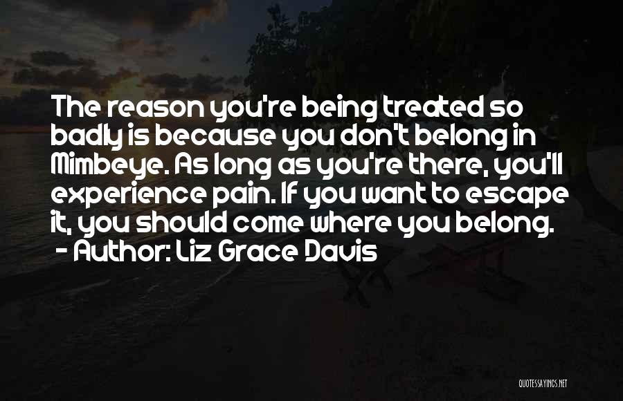 Being Treated Badly By Others Quotes By Liz Grace Davis