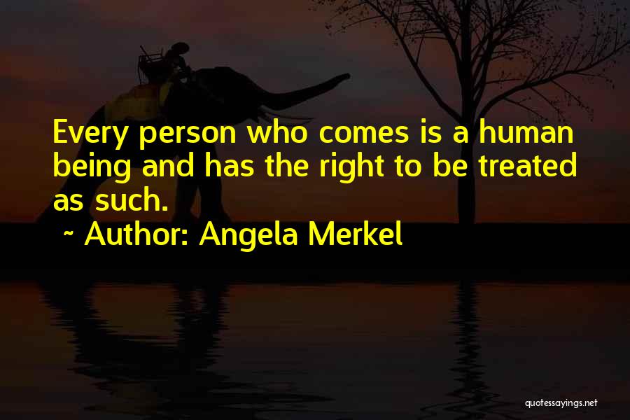 Being Treated Right Quotes By Angela Merkel