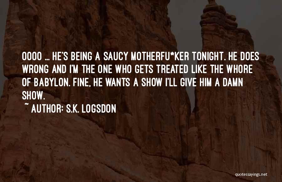 Being Treated Wrong Quotes By S.K. Logsdon
