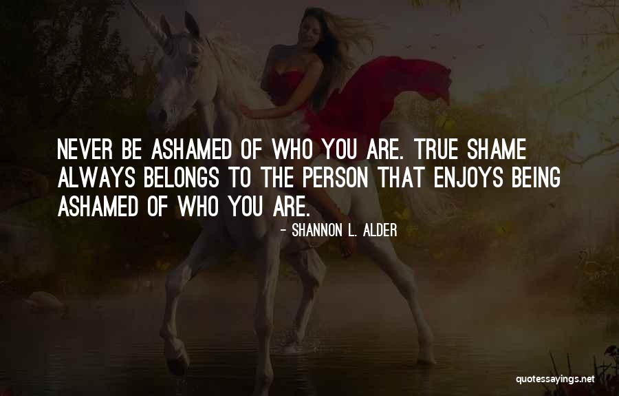 Being True Person Quotes By Shannon L. Alder Being True Person Quotes By Shannon L. Alder