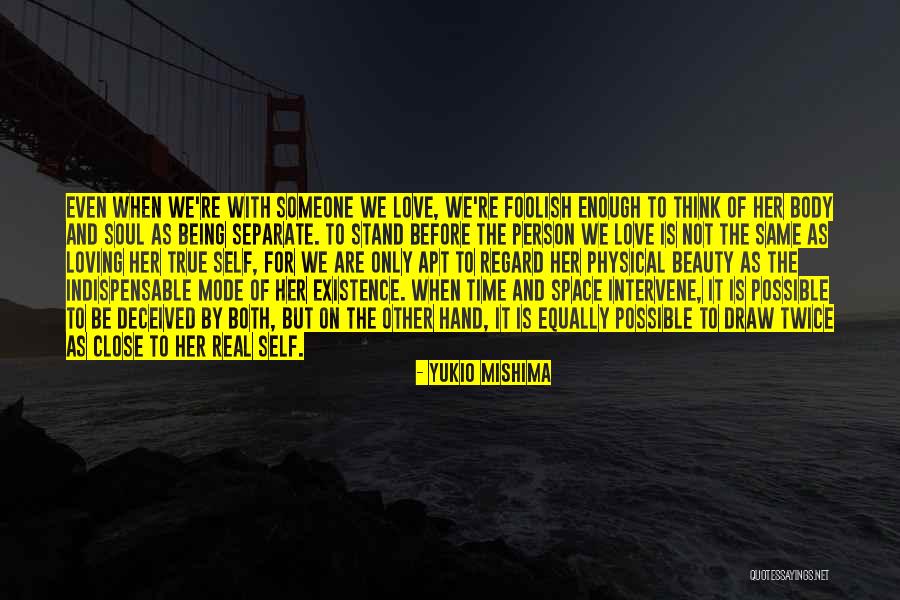 Being True Person Quotes By Yukio Mishima Being True Person Quotes By Yukio Mishima