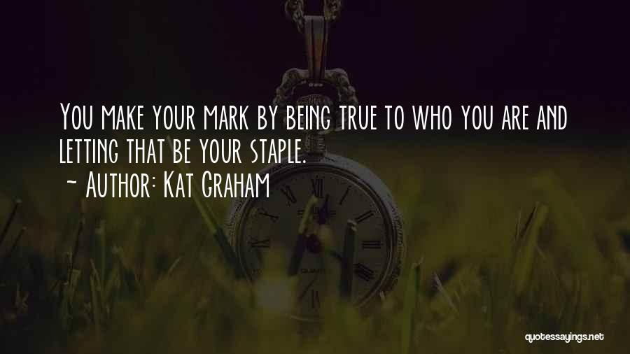 Being True To Who You Are Quotes By Kat Graham