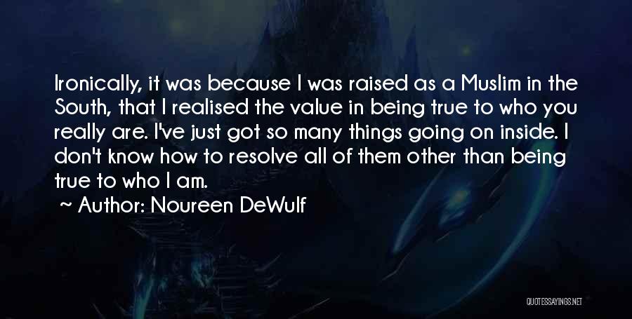 Being True To Who You Are Quotes By Noureen DeWulf