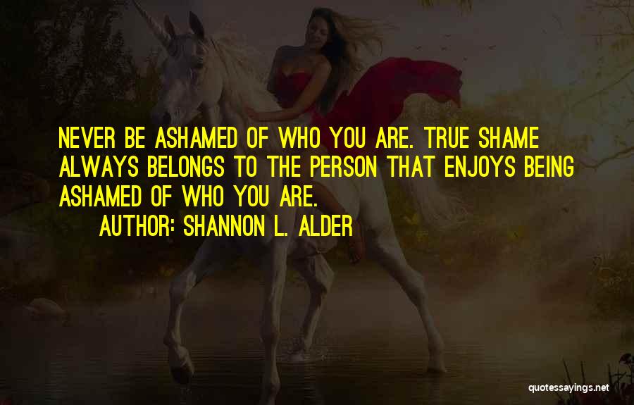 Being True To Who You Are Quotes By Shannon L. Alder