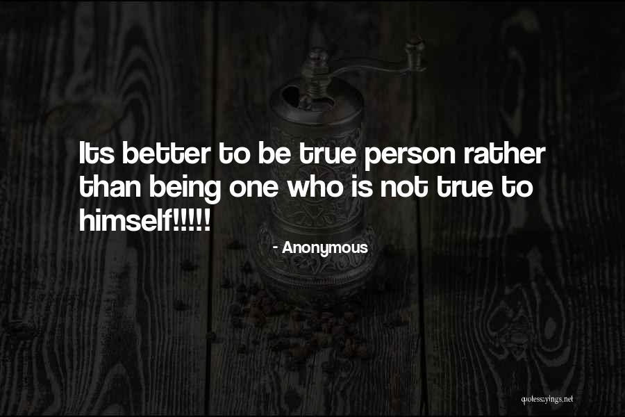 Being True To Yourself Quotes Quotes By Anonymous Being True To Yourself Quotes Quotes By Anonymous