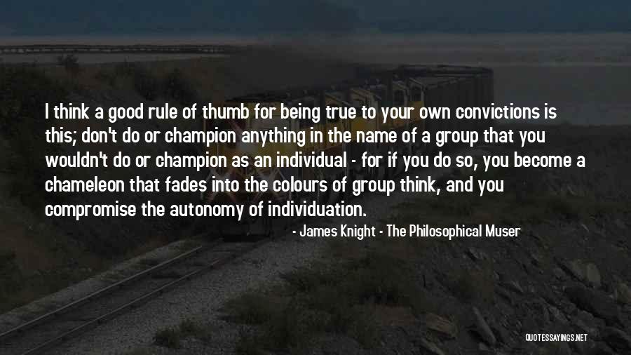 Being True To Yourself Quotes Quotes By James Knight - The Philosophical Muser Being True To Yourself Quotes Quotes By James Knight - The Philosophical Muser