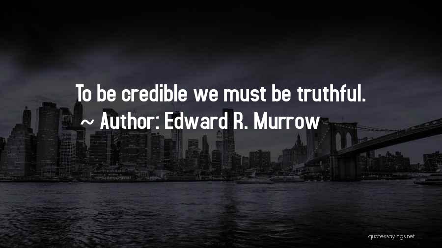 Being Truthful To Yourself Quotes By Edward R. Murrow