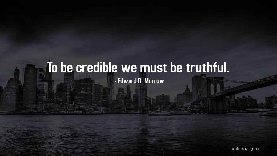 Being Truthful To Yourself Quotes By Edward R. Murrow