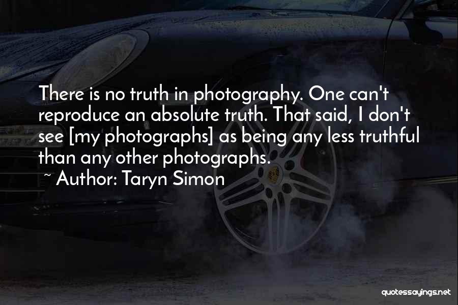 Being Truthful To Yourself Quotes By Taryn Simon