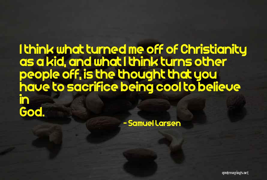 Being Turned Off Quotes By Samuel Larsen Being Turned Off Quotes By Samuel Larsen
